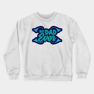 Best Dad Ever Crewneck Sweatshirt